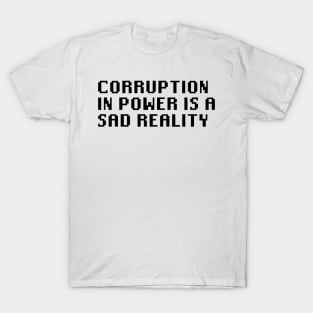 Corruption In Power Is a Sad Reality T-Shirt